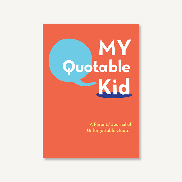 My Quotable Kid: A Parent's Journal of Unforgettable Quotes